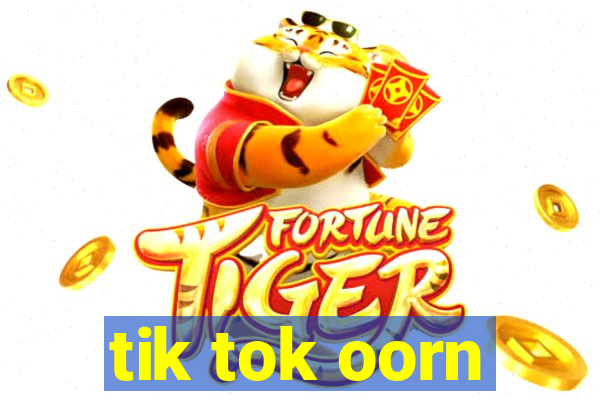 tik tok oorn